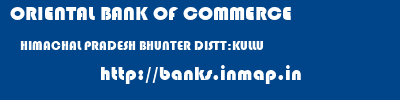 ORIENTAL BANK OF COMMERCE  HIMACHAL PRADESH BHUNTER DISTT:KULLU    banks information 